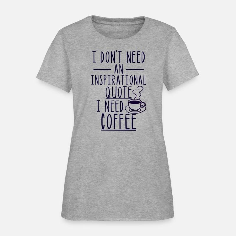 I Don'T Need An Inspirational Quote I Need Coffee
