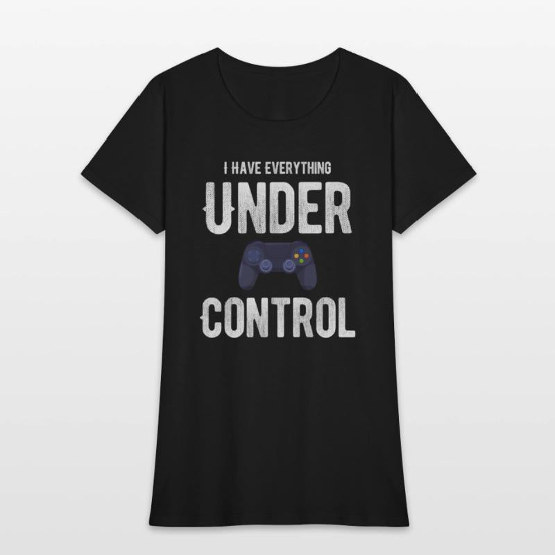I Have Everything Under Control Funny Video Gamer