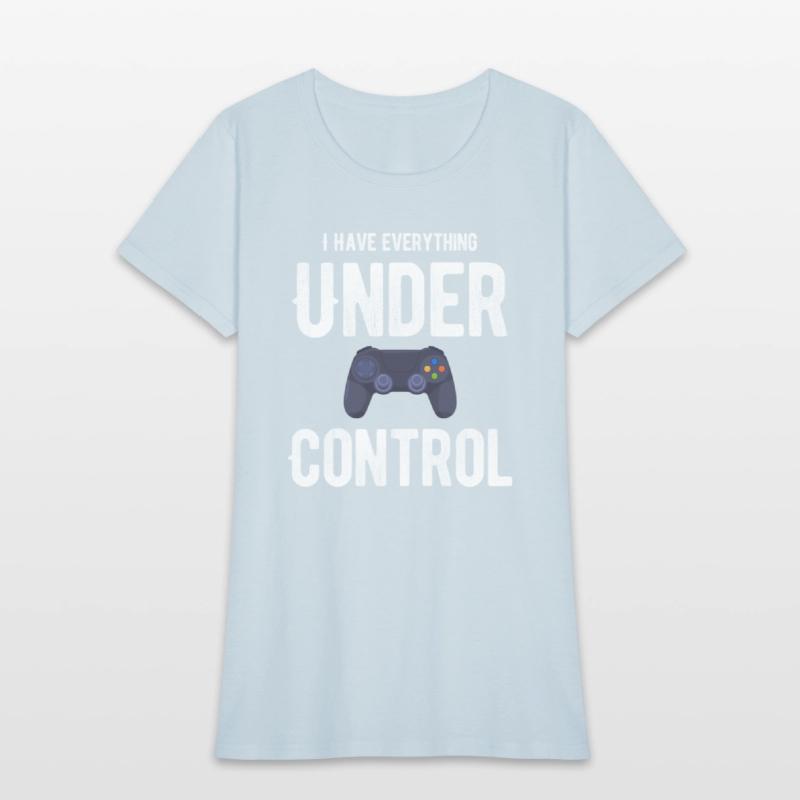 I Have Everything Under Control Funny Video Gamer
