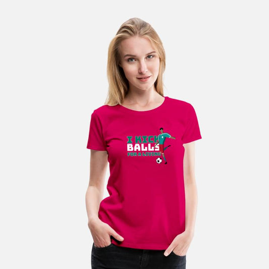 I Kick Balls for a Living ,soccer t shirt