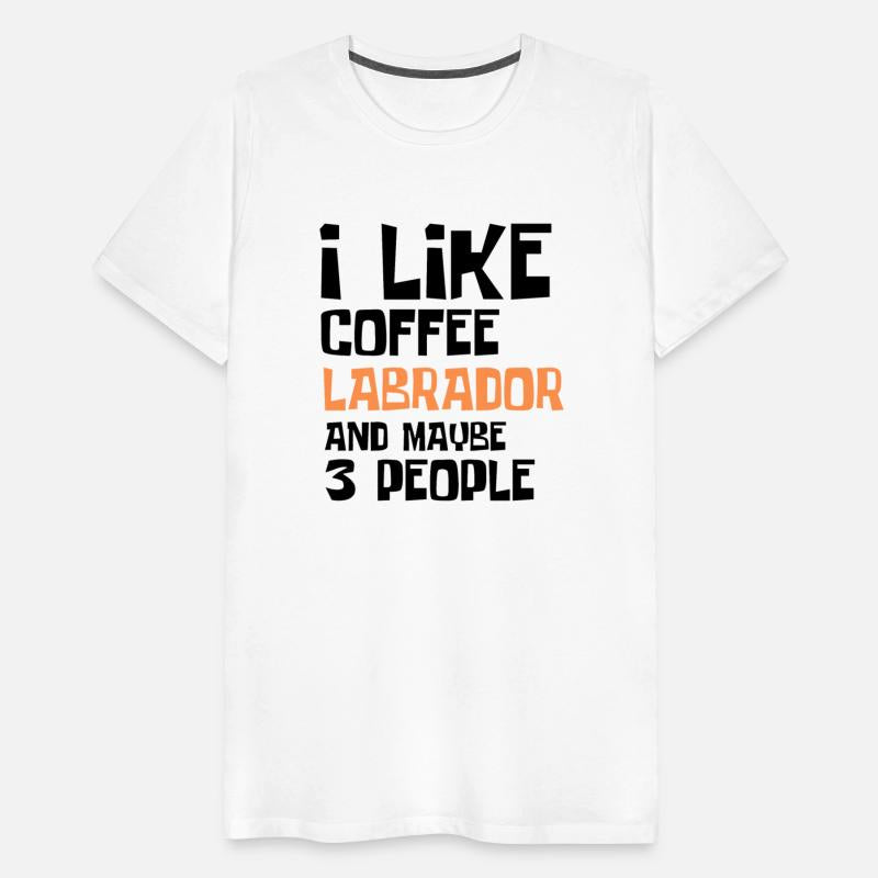 I Like Coffee Labrador And Maybe 3 People