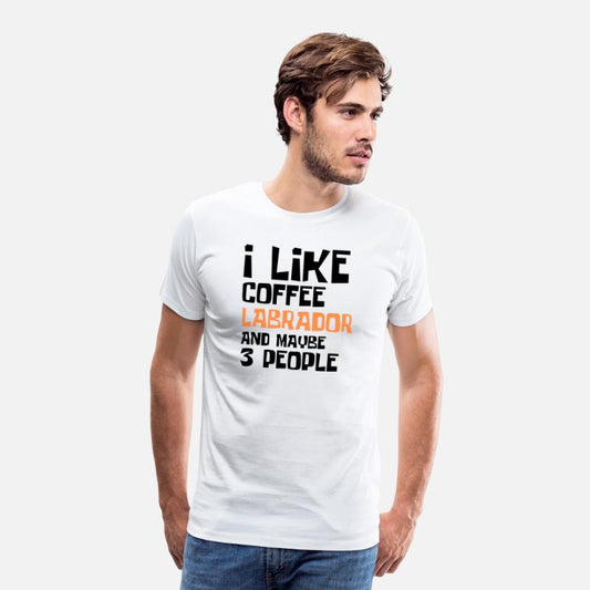 I Like Coffee Labrador And Maybe 3 People