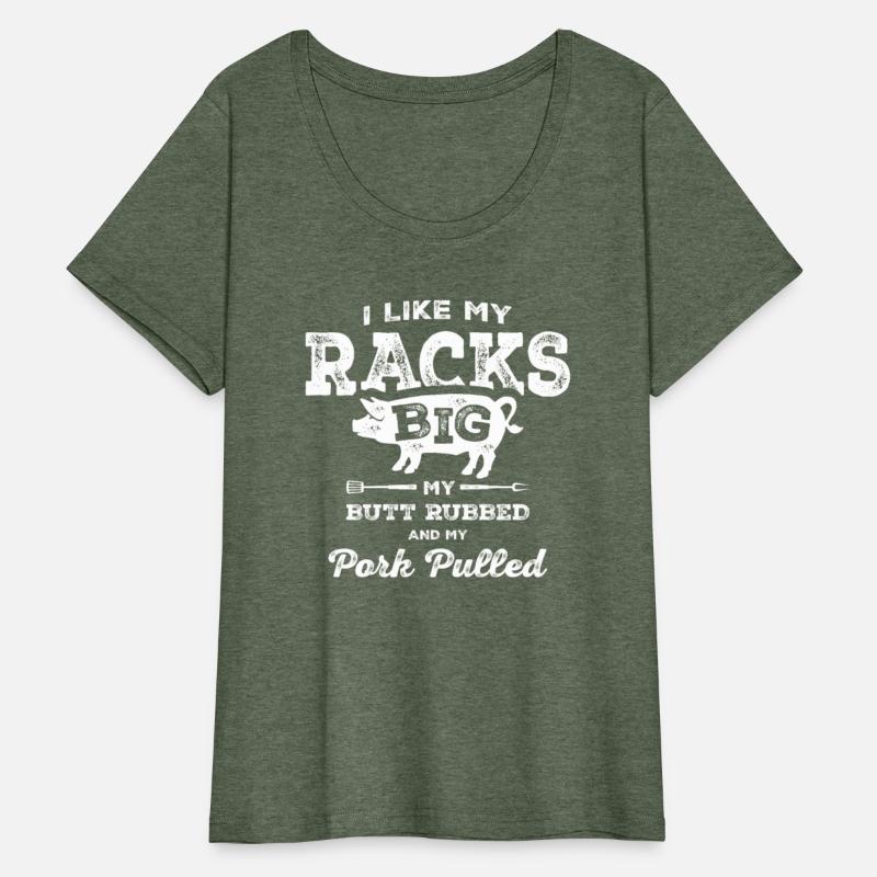 I Like My Racks Big My Butt Rubbed and Pork Pulled
