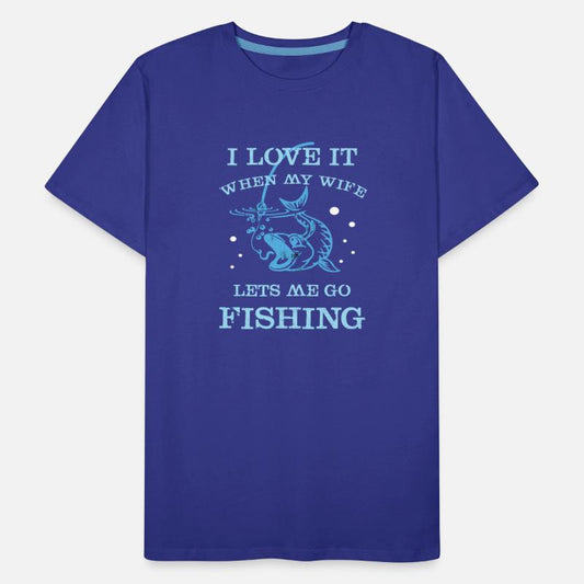 I Love It When My Wife Lets Me Go Fishing