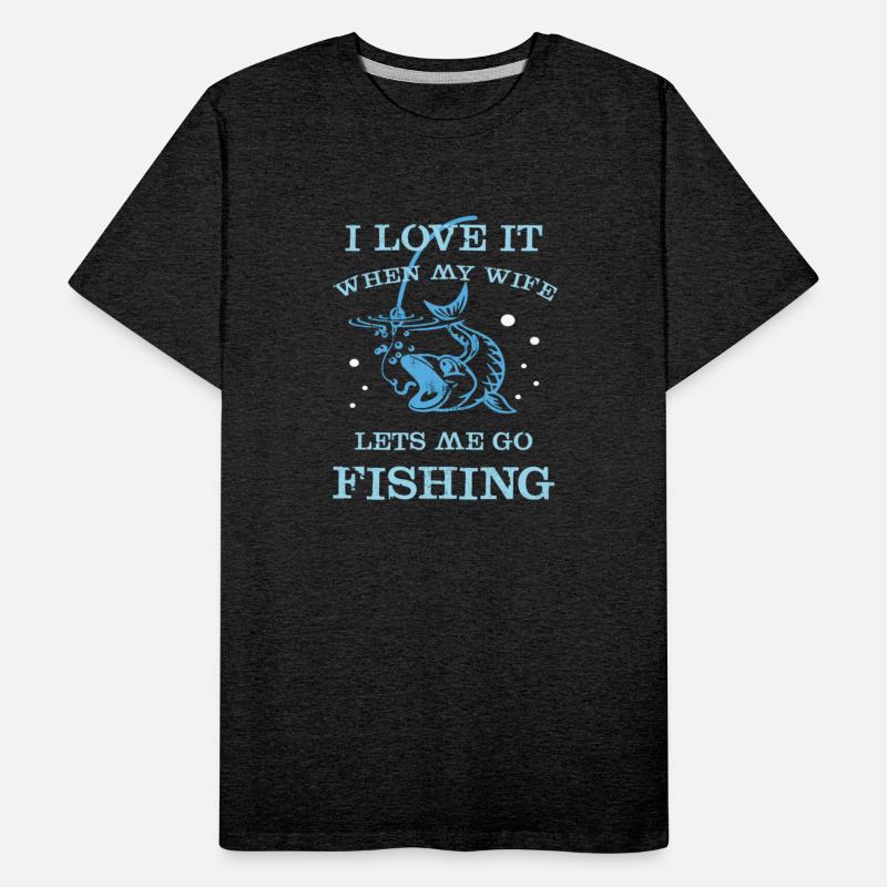 I Love It When My Wife Lets Me Go Fishing