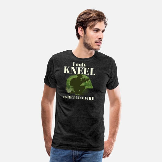I Only Kneel to Return Fire Military Armed Forces