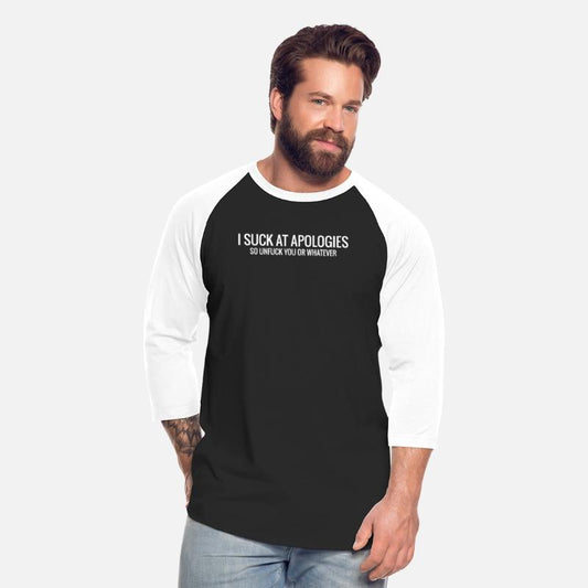 I Suck At Apologies Funny Gift Tee Shirt