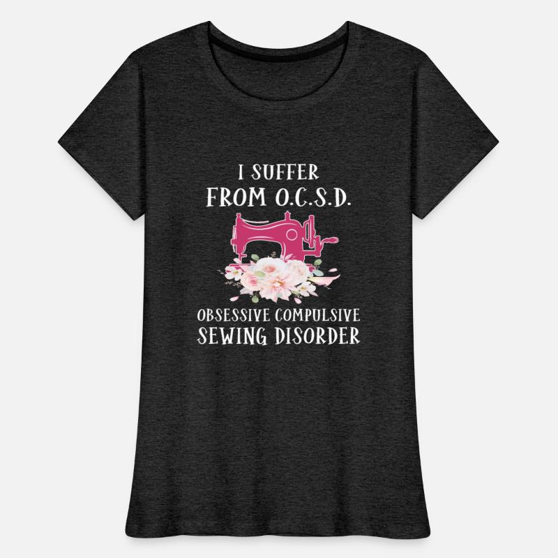I Suffer From O.C.S.D Obsessive Compulsive Sewing