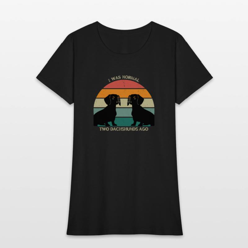I WAS NORMAL TWO DACHSHUNDS AGO AWESOME T-SHIRT