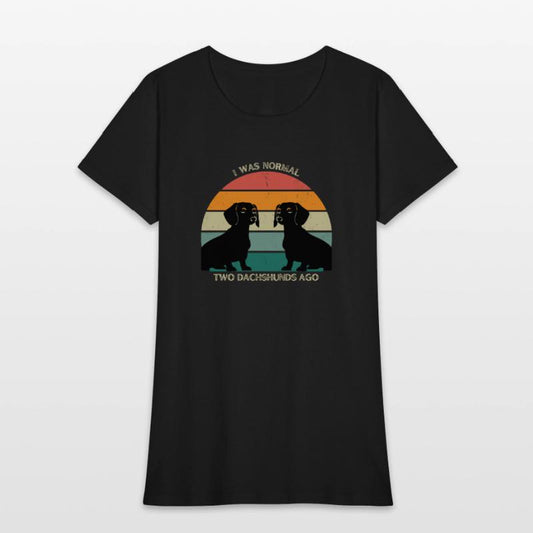 I WAS NORMAL TWO DACHSHUNDS AGO AWESOME T-SHIRT