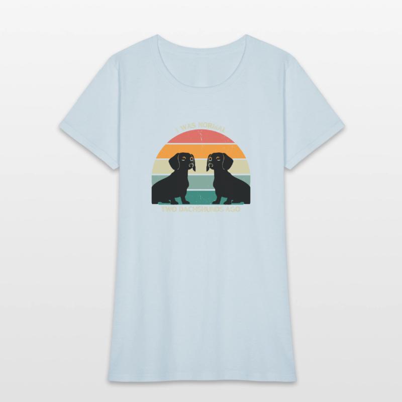 I WAS NORMAL TWO DACHSHUNDS AGO AWESOME T-SHIRT