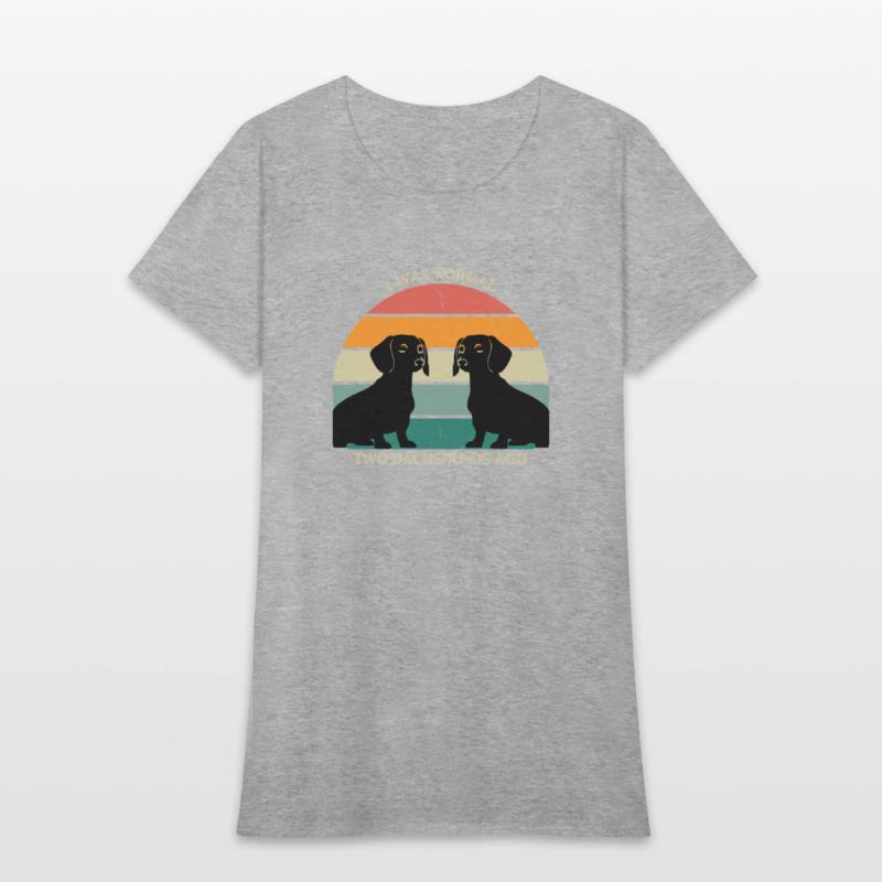 I WAS NORMAL TWO DACHSHUNDS AGO AWESOME T-SHIRT