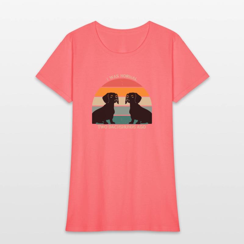 I WAS NORMAL TWO DACHSHUNDS AGO AWESOME T-SHIRT