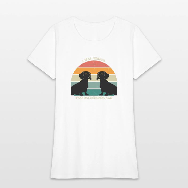 I WAS NORMAL TWO DACHSHUNDS AGO AWESOME T-SHIRT