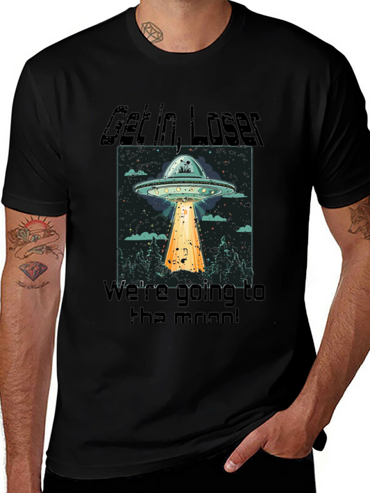 Get in Loser Were Going to the Moon UFO T-Shirt