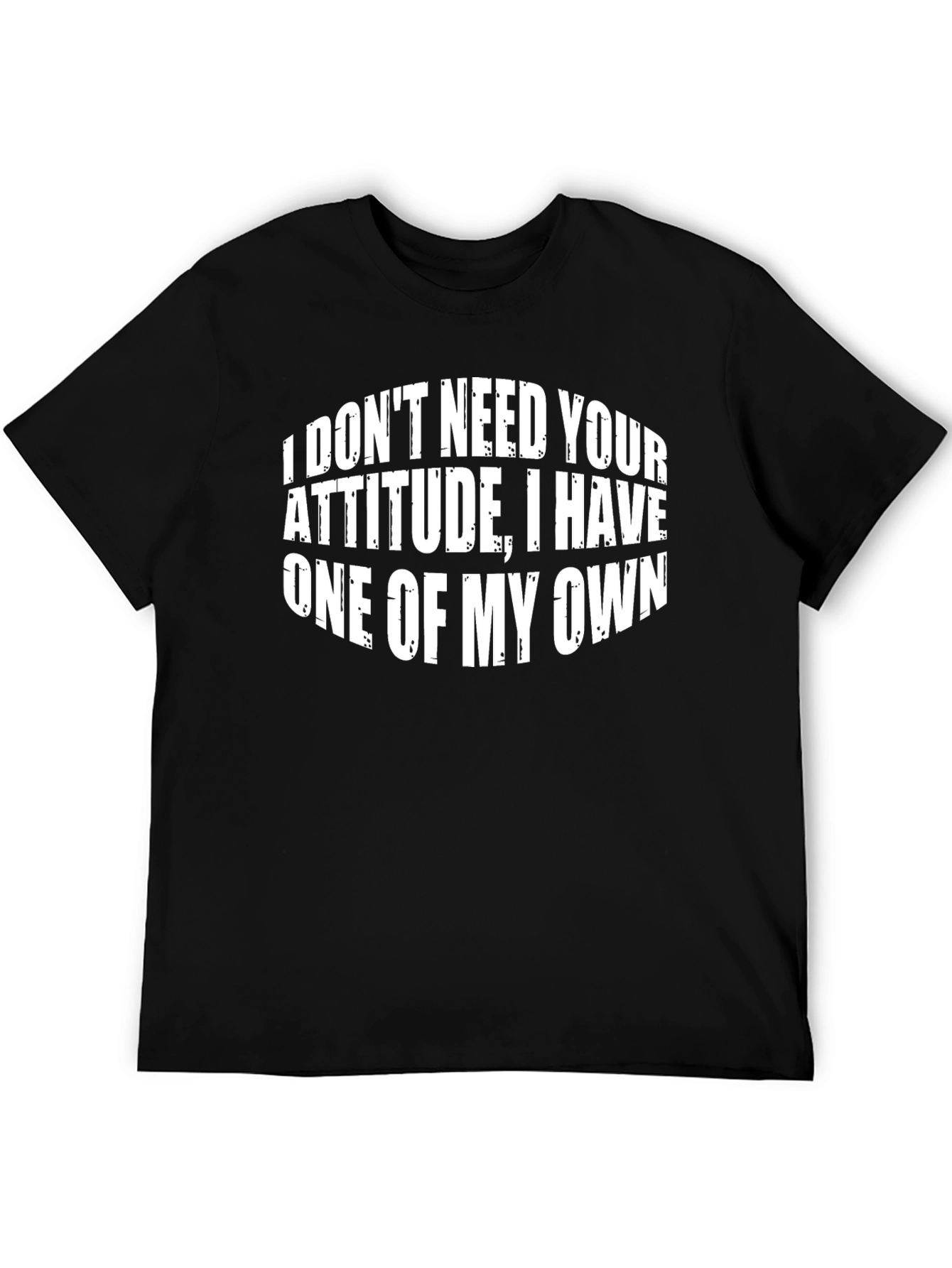 Funny Attitude T-Shirt - I Dont Need Your Attitude