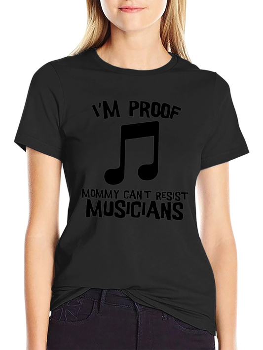 Musician Proof T-Shirt - Mommy Cant Resist