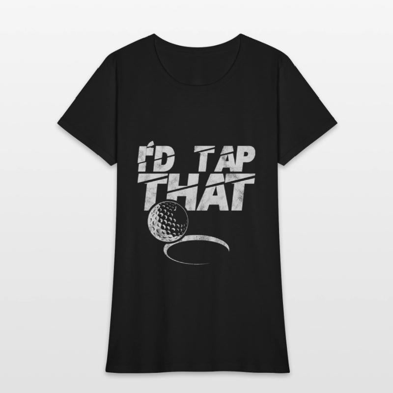 I'd Tap That Golf Ball Golfing Funny Sports Gift