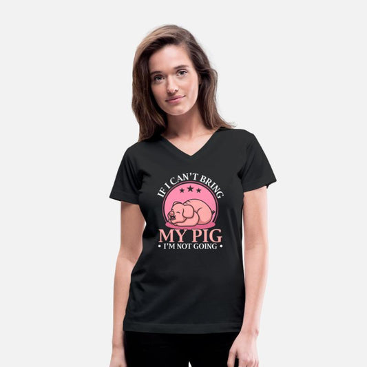 If I Can't Bring My Pig I'm Not Going Pig Lover