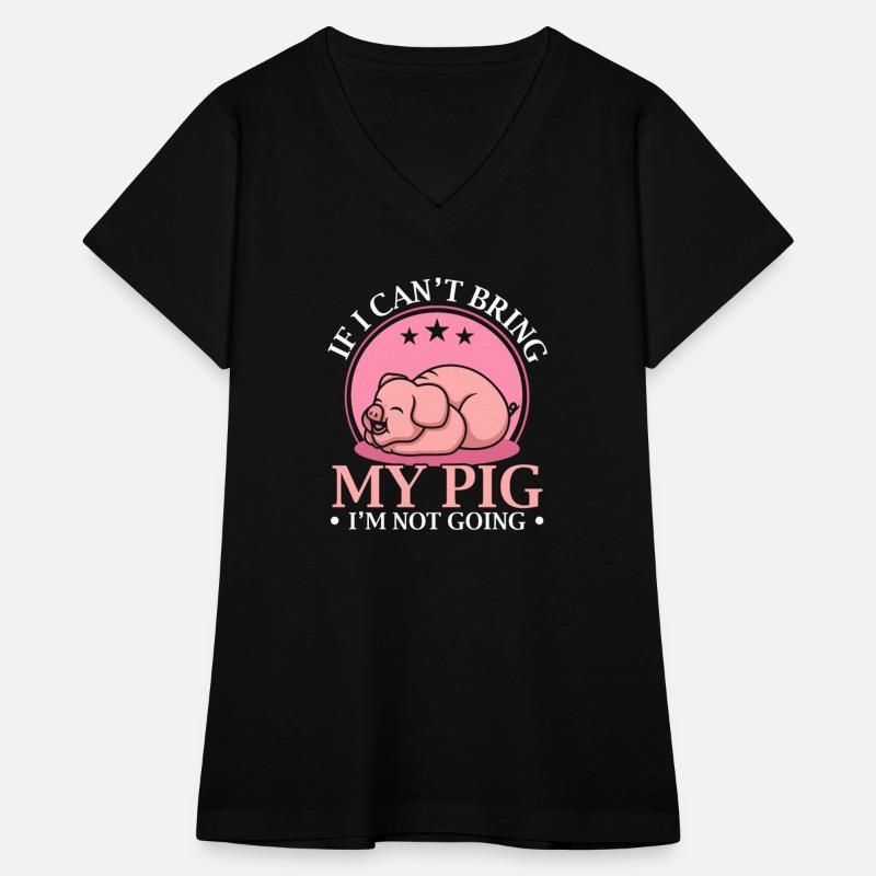 If I Can't Bring My Pig I'm Not Going Pig Lover