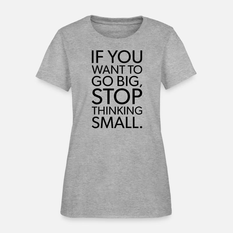 If you want to go big stop thinking small BLACK