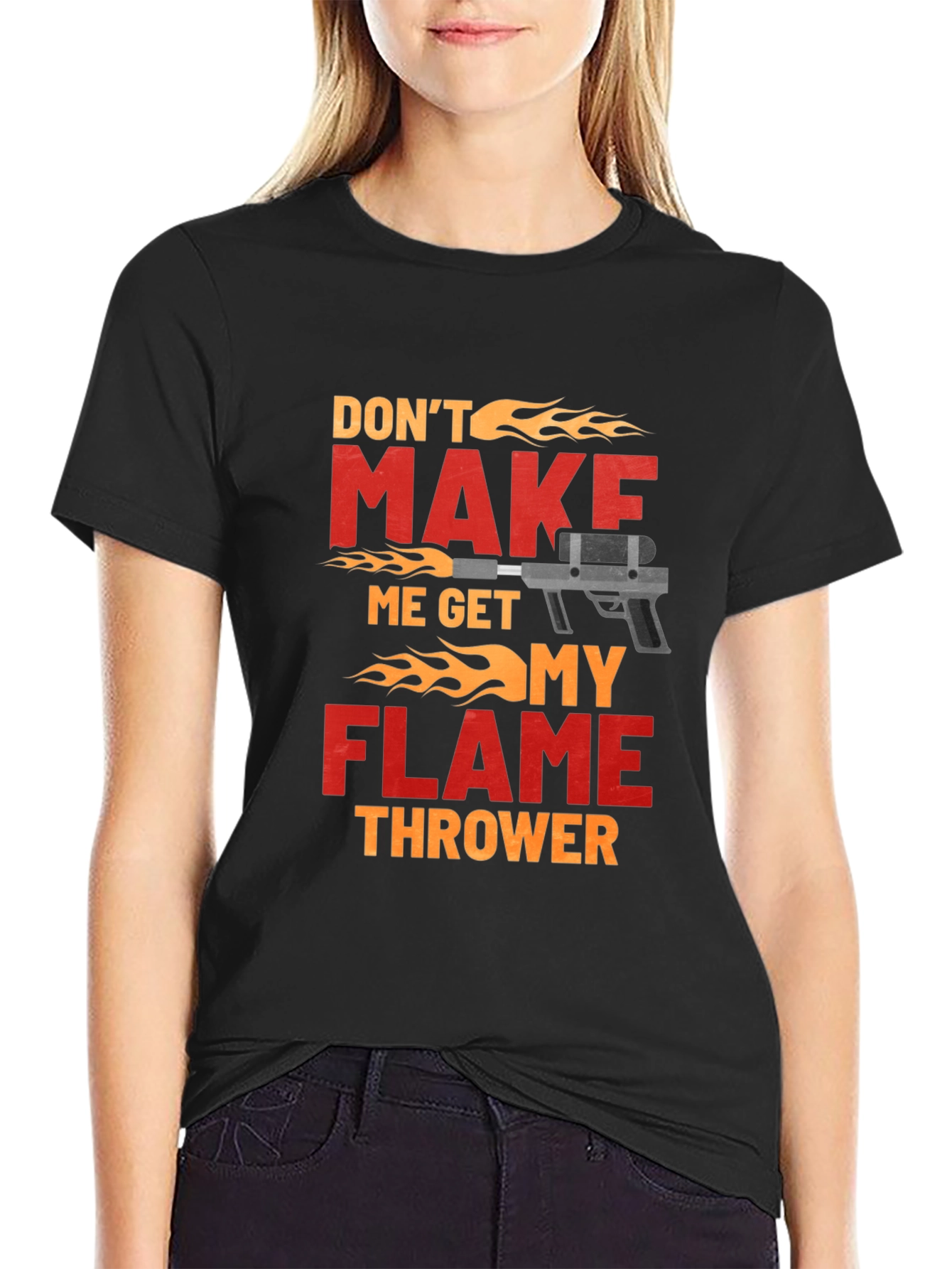 Dont Make Me Get My Flamethrower T-Shirt