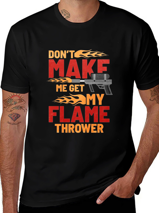 Dont Make Me Get My Flamethrower T-Shirt