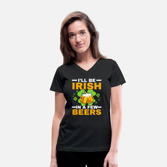 I'll Be Irish In A Few Beers Saint Patrick's Day