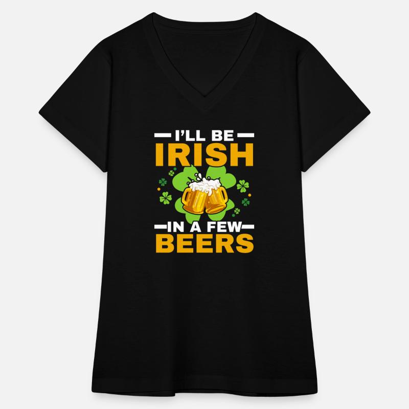 I'll Be Irish In A Few Beers Saint Patrick's Day