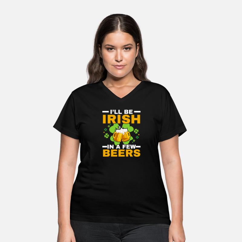 I'll Be Irish In A Few Beers Saint Patrick's Day