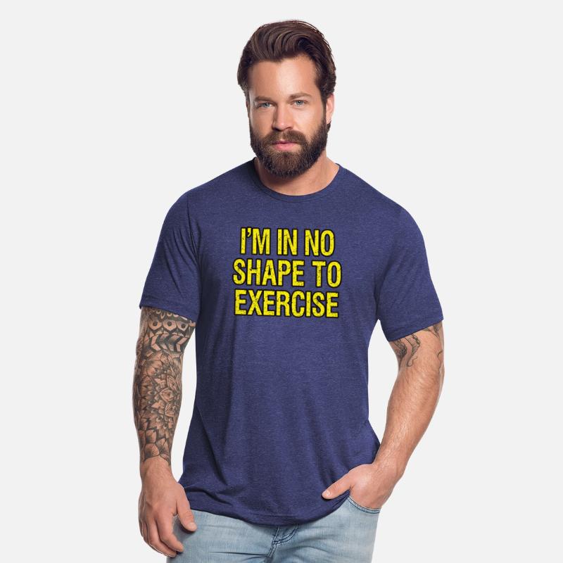 I’m in No Shape to Exercise - Funny Saying.