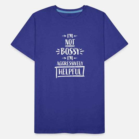 I'm Not Bossy I'm Aggressively Helpful Funny Quote