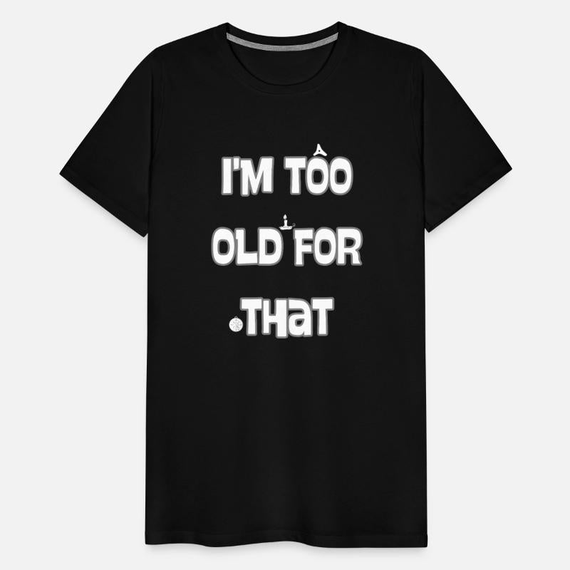 I'M TOO OLD FOR THAT