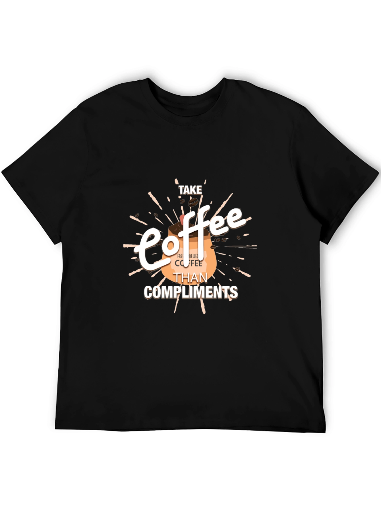 Coffee Lovers Tee: Take Coffee Than Compliments