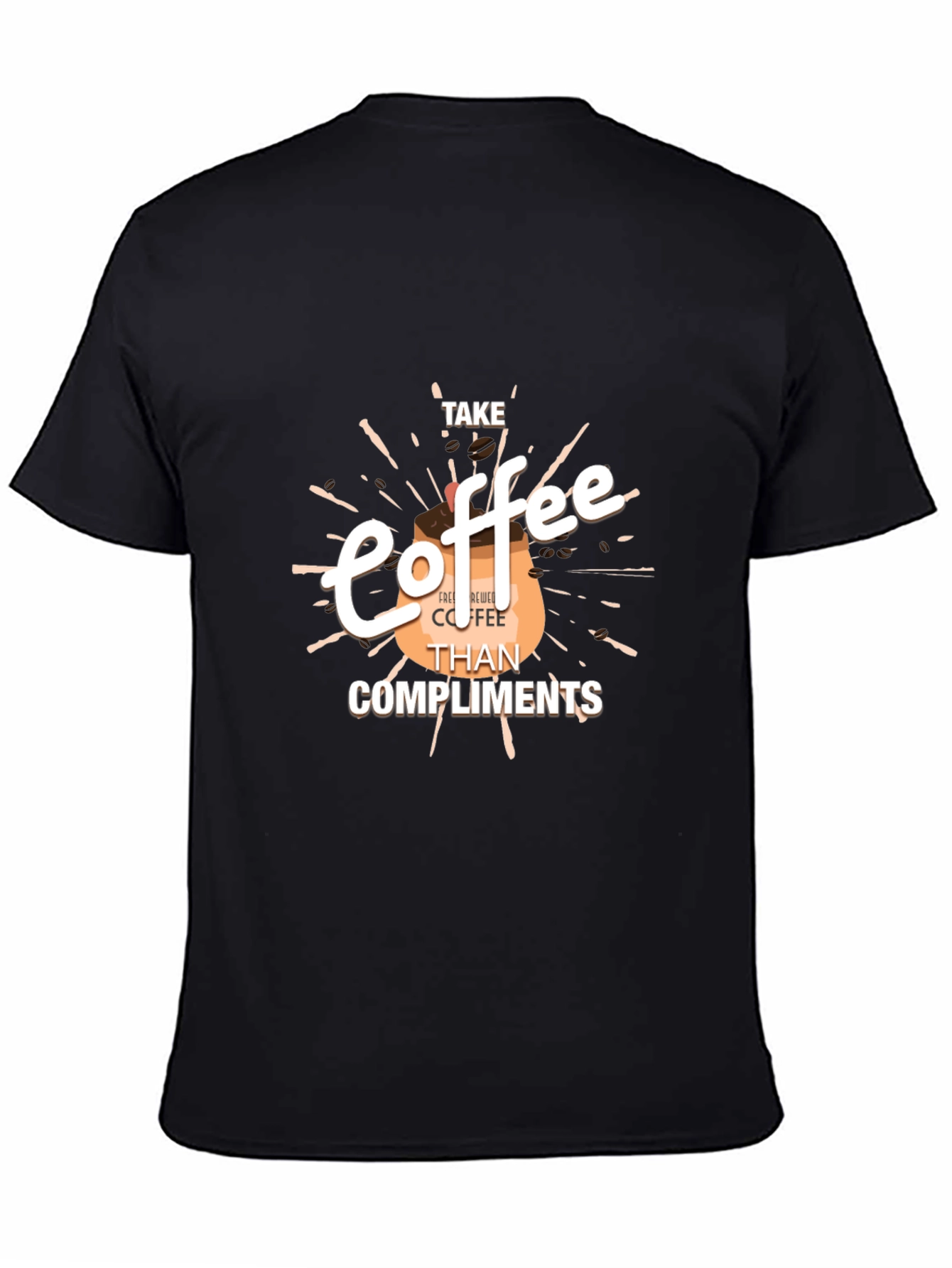 Coffee Lovers Tee: Take Coffee Than Compliments