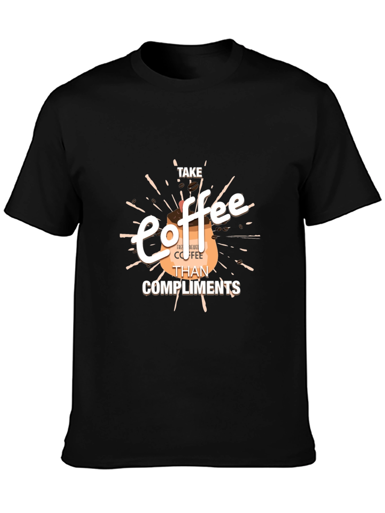 Coffee Lovers Tee: Take Coffee Than Compliments