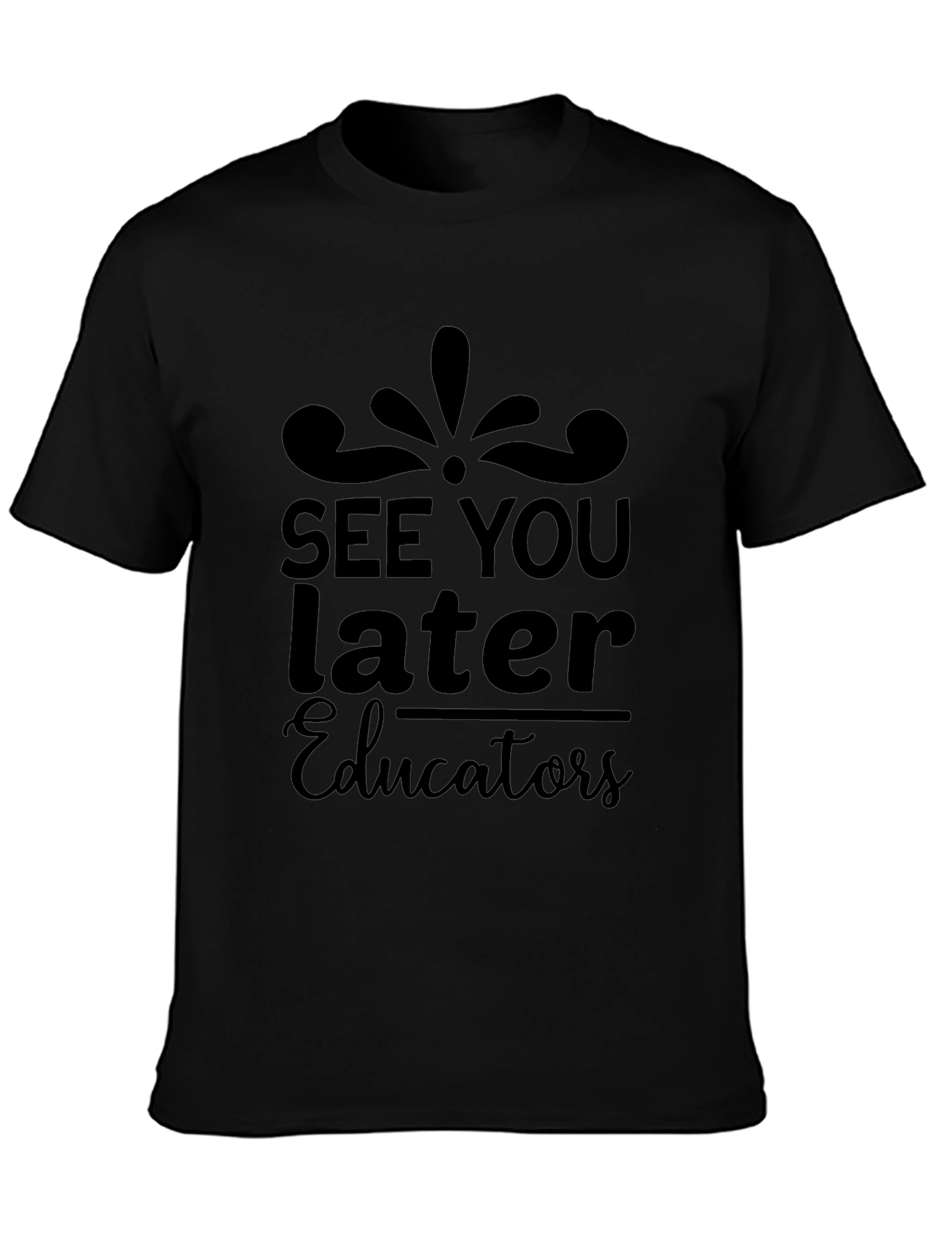 See You Later Educators Black T-Shirt