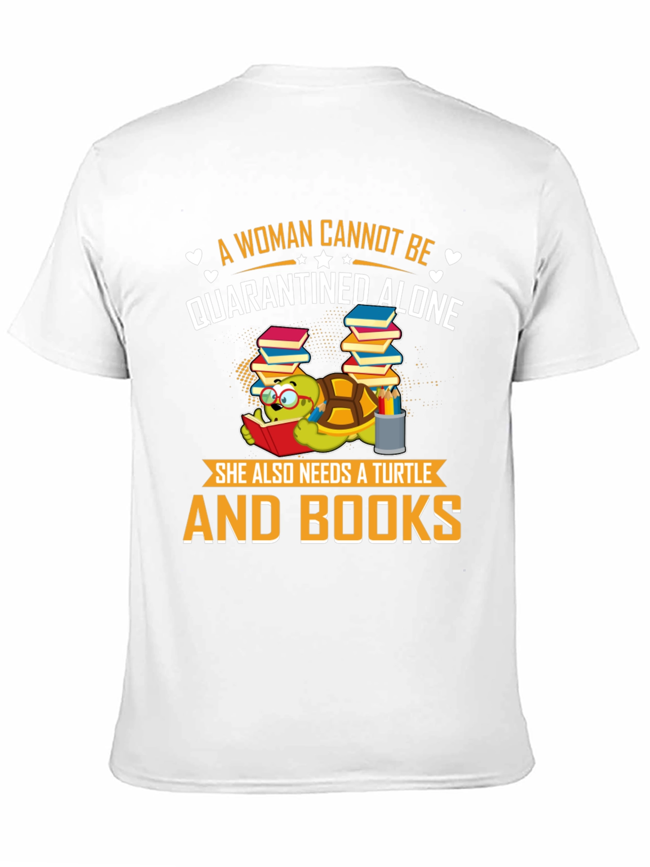 A Woman Cannot Be Quarantined Alone Turtle T-Shirt