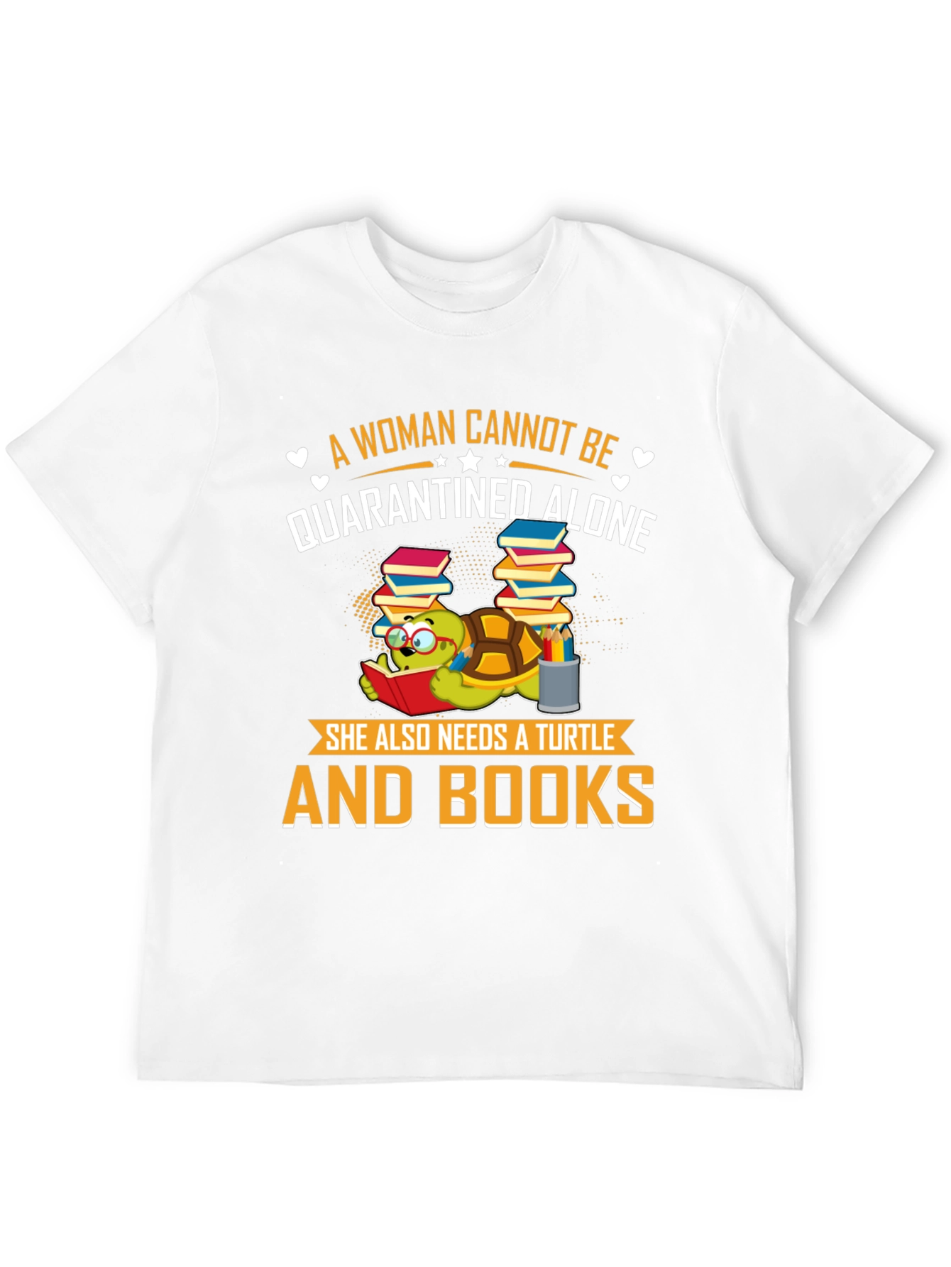 A Woman Cannot Be Quarantined Alone Turtle T-Shirt