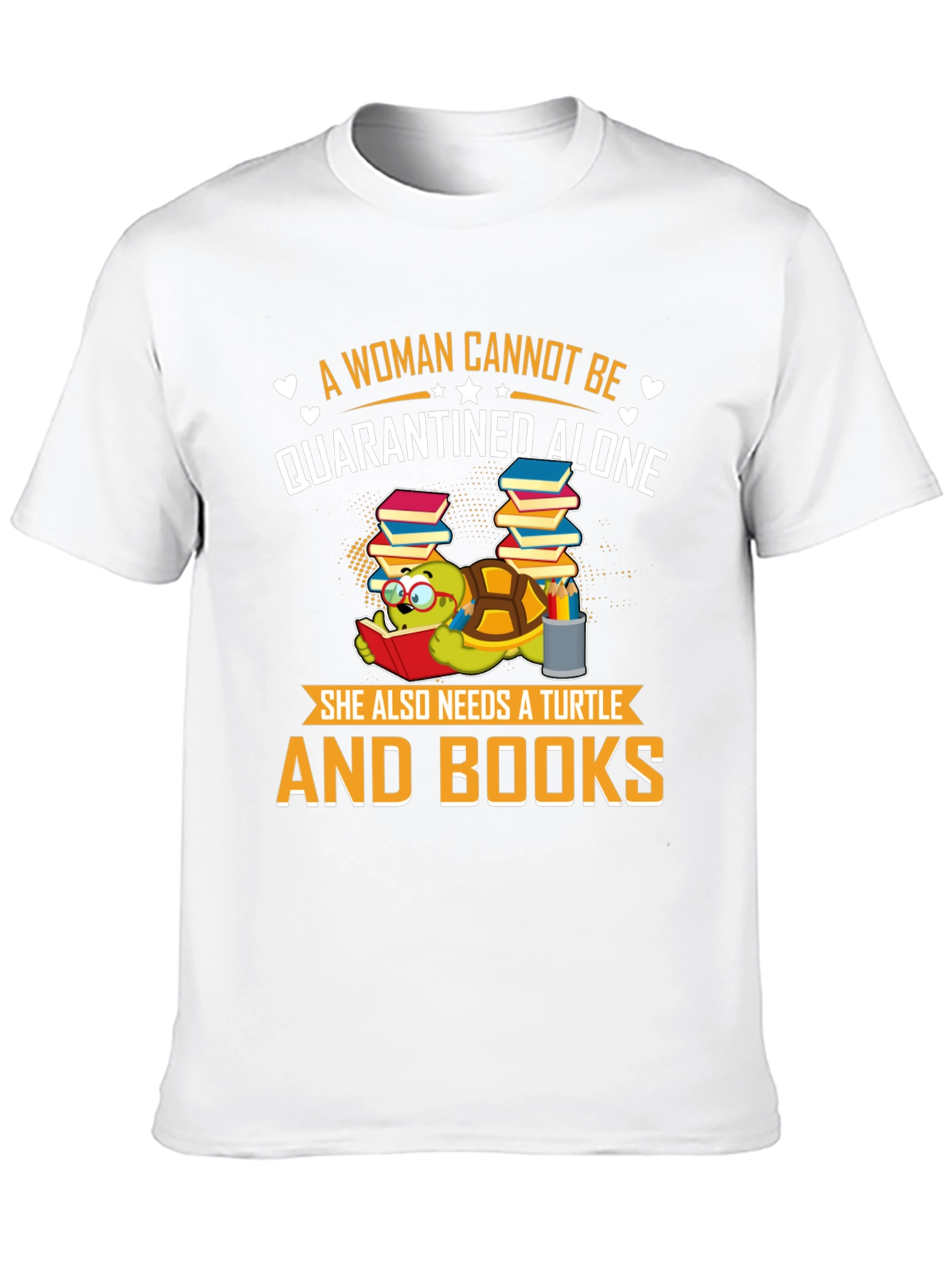 A Woman Cannot Be Quarantined Alone Turtle T-Shirt