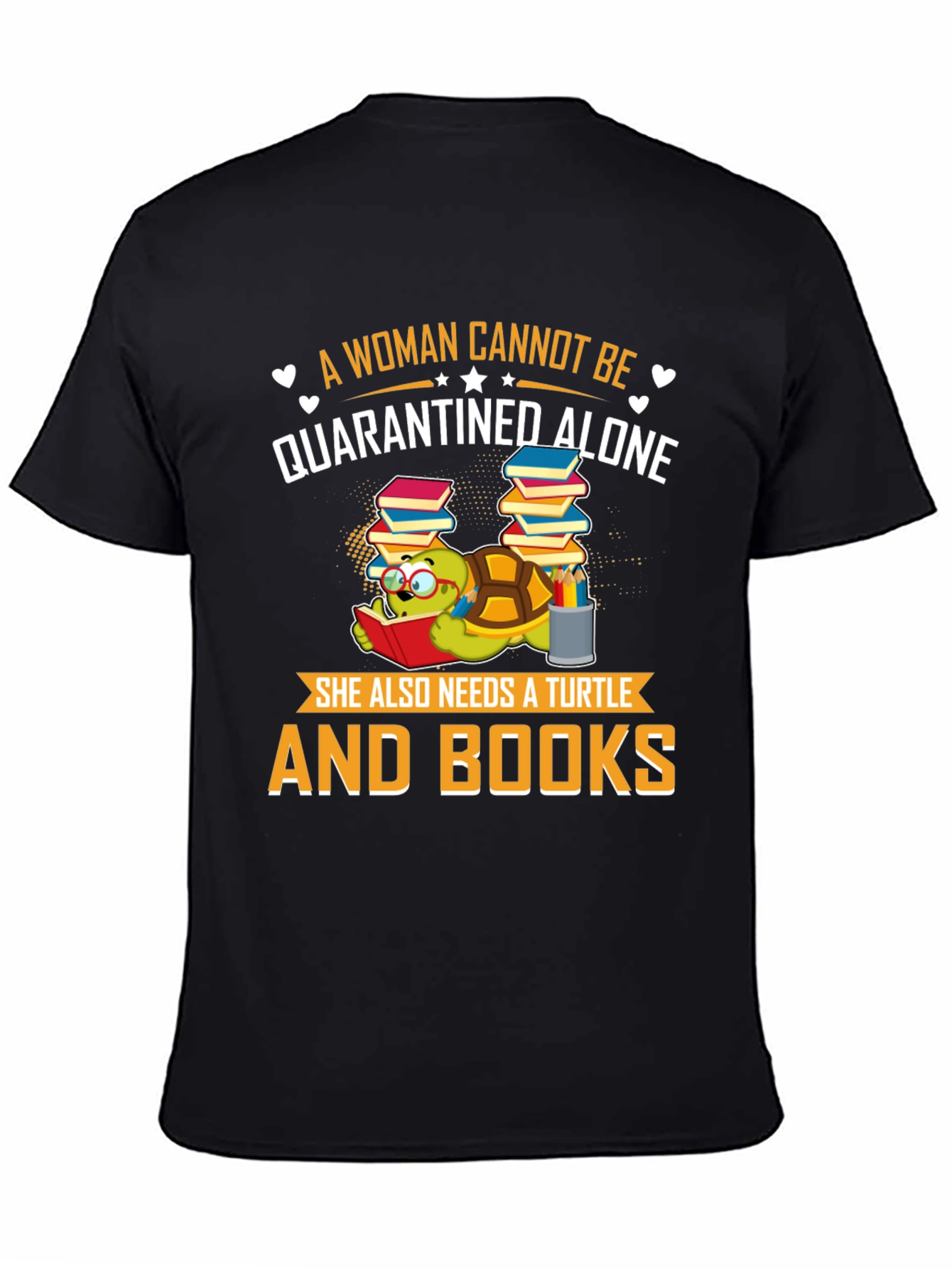 A Woman Cannot Be Quarantined Alone Turtle T-Shirt