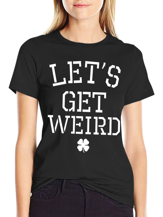 Lets Get Weird St. Patricks Day T-Shirt