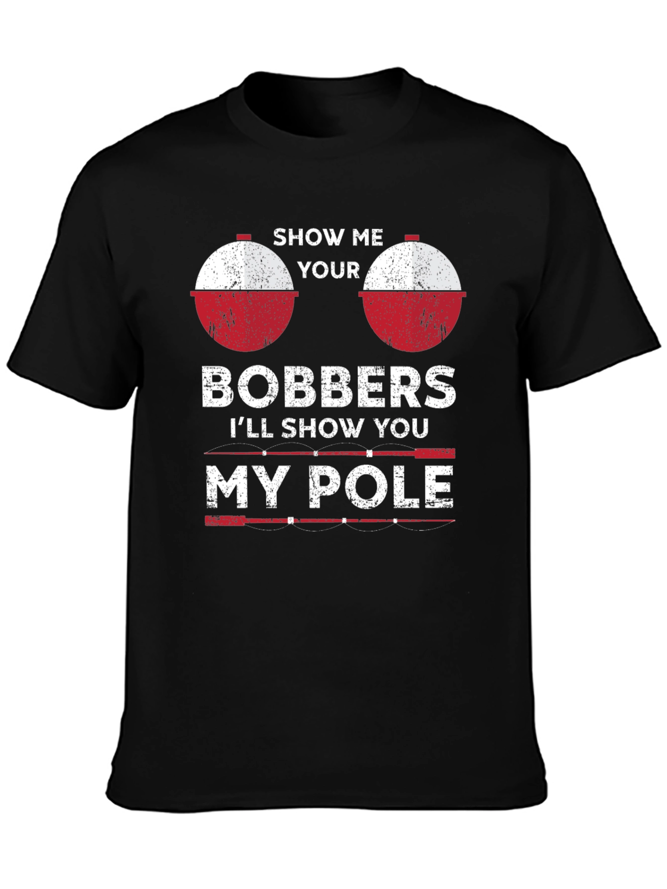 Show Me Your Bobbers Fishing T-Shirt
