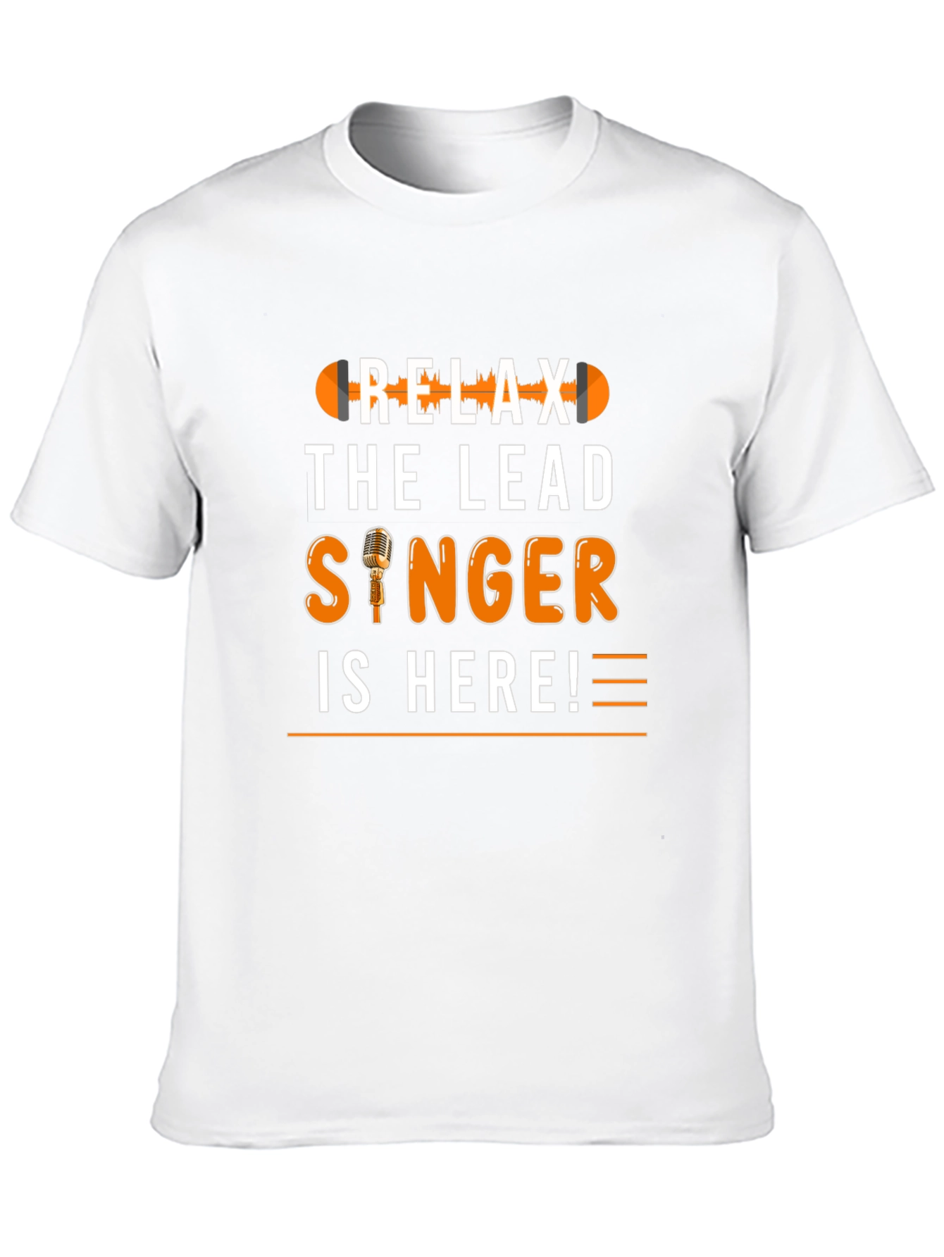 Relax The Lead Singer Is Here T-Shirt
