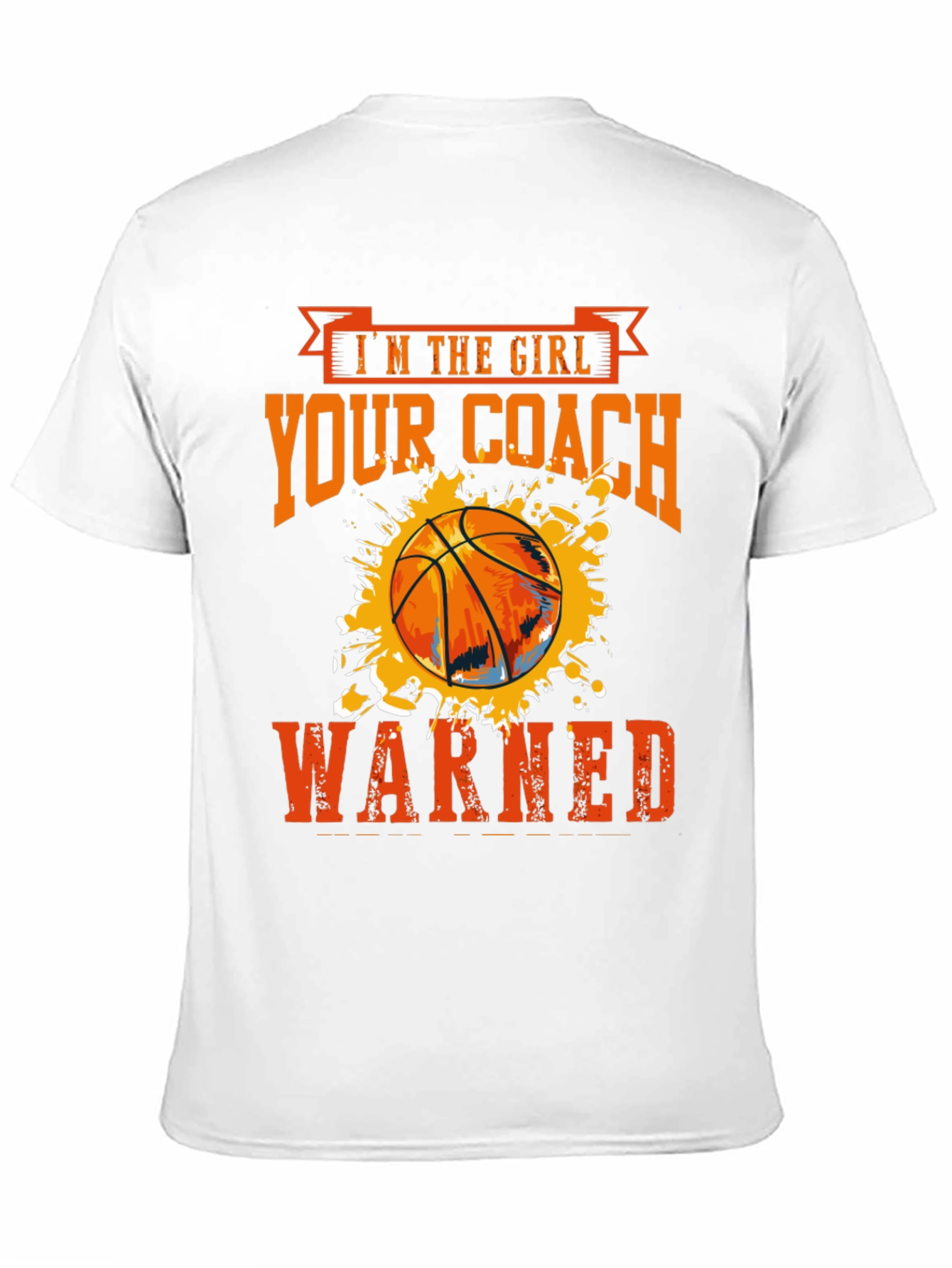 Im The Girl Your Coach Warned About Basketball T-Shirt