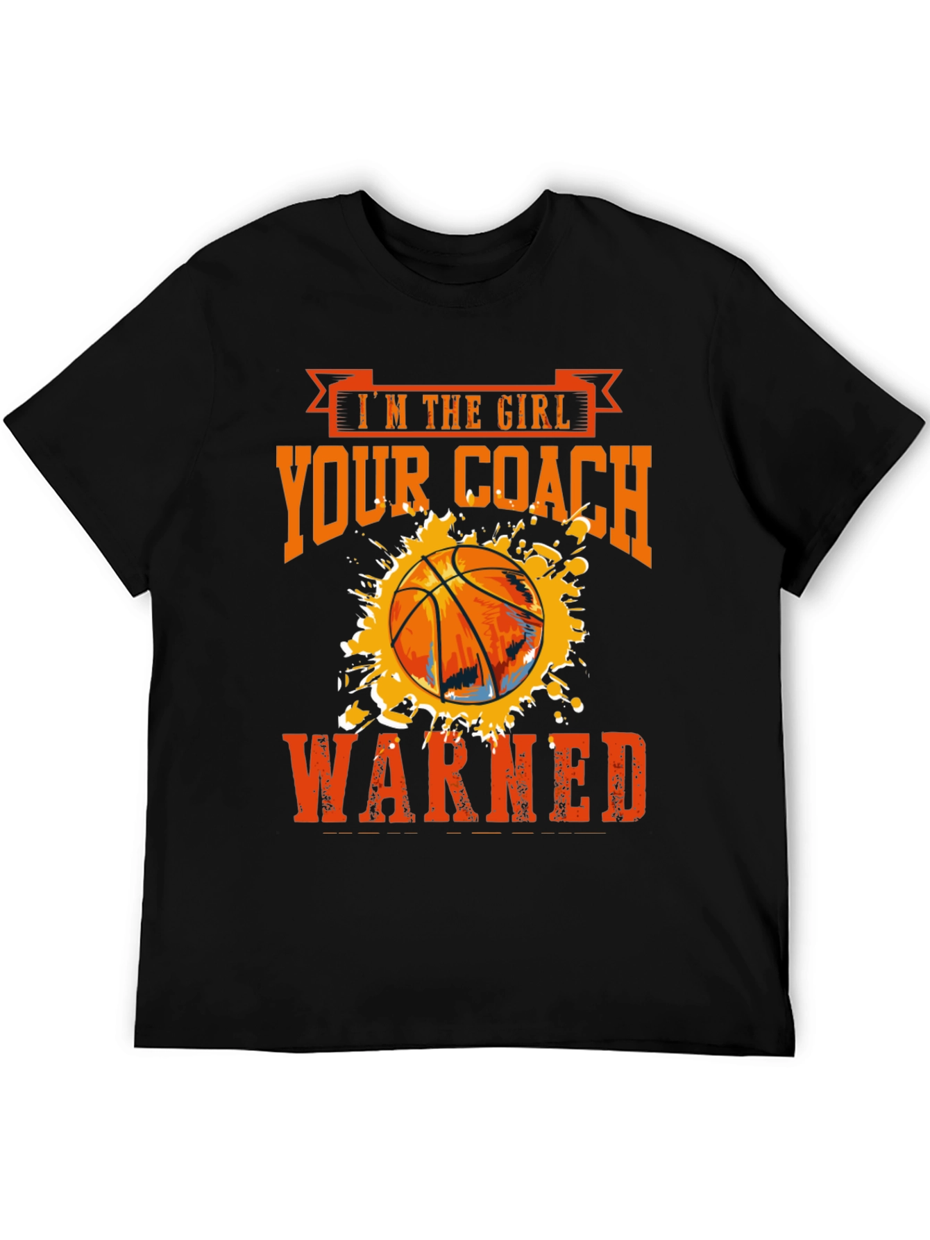 Im The Girl Your Coach Warned About Basketball T-Shirt