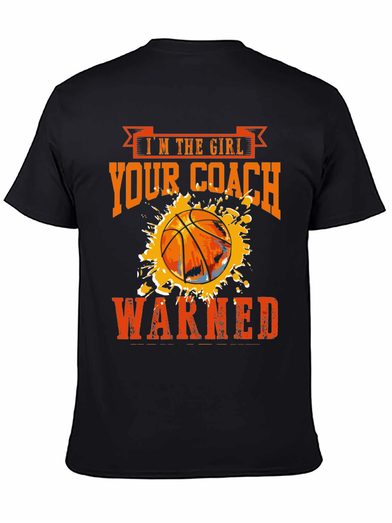 Im The Girl Your Coach Warned About Basketball T-Shirt