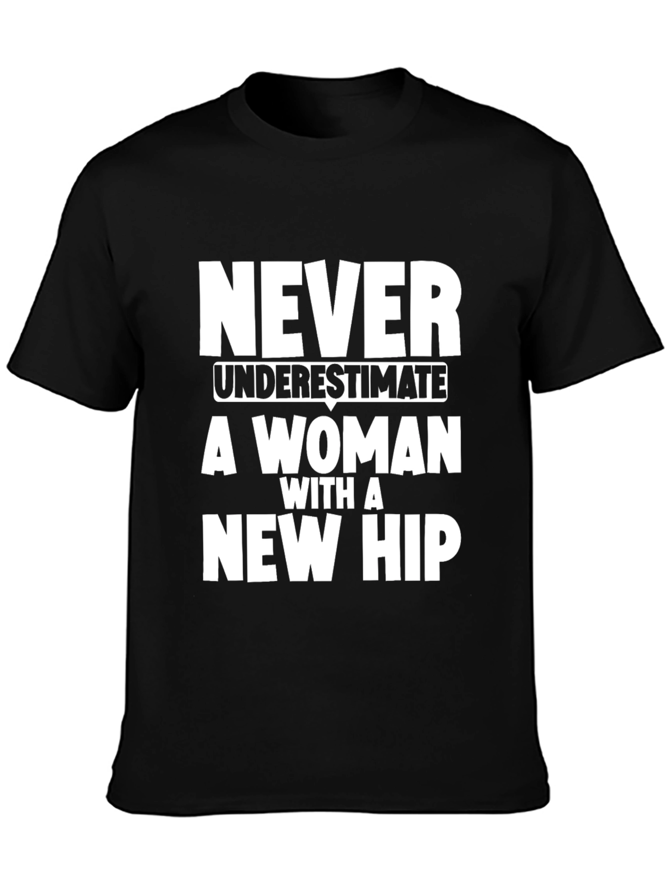Never Underestimate Woman New Hip T-Shirt