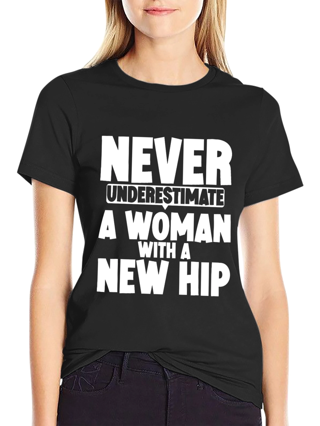 Never Underestimate Woman New Hip T-Shirt