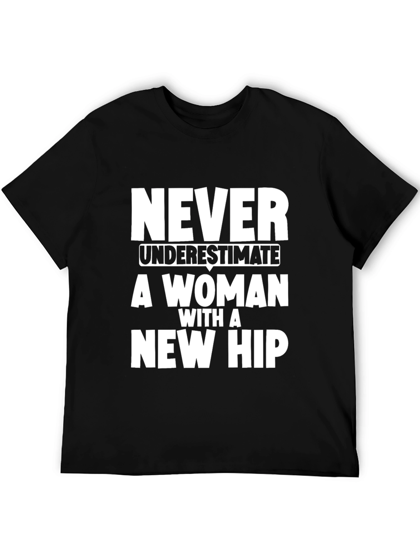 Never Underestimate Woman New Hip T-Shirt